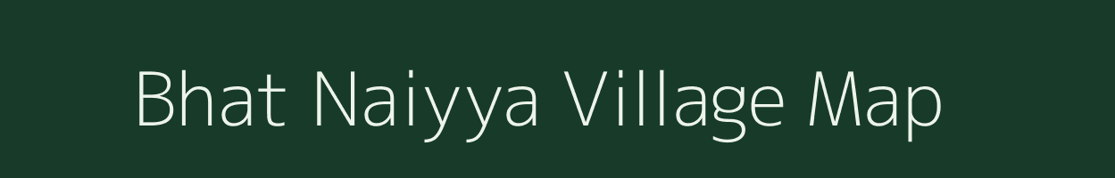 Bhat Naiyya village map in Uttar Pradesh