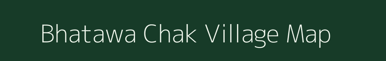 Bhatawa Chak village map in Uttar Pradesh