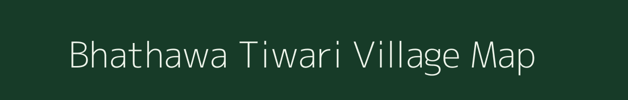 Bhathawa Tiwari village map in Uttar Pradesh