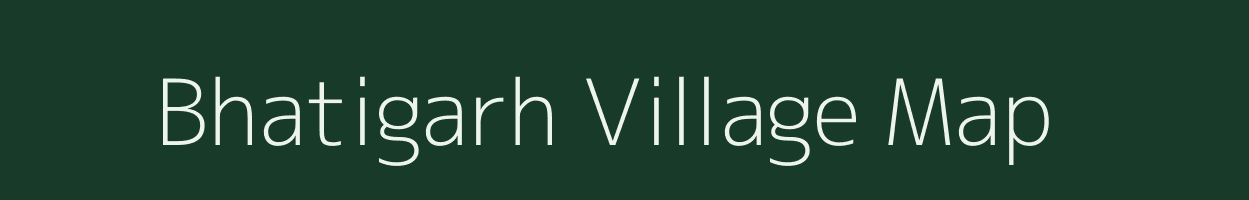 Bhatigarh village map in Chhattisgarh