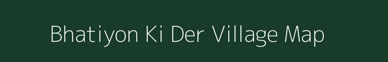 Bhatiyon Ki Der village map in Rajasthan