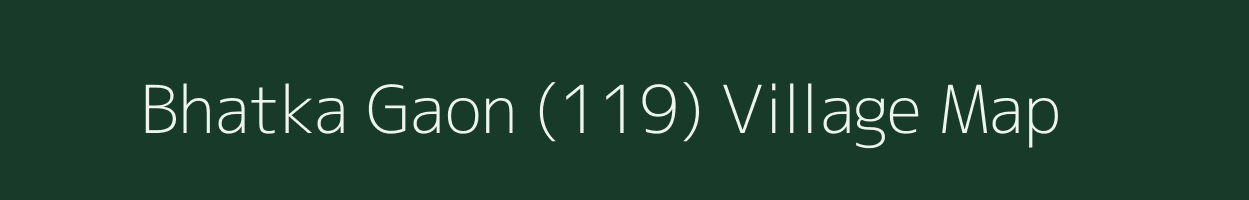 Bhatka Gaon (119) village map in Himachal Pradesh