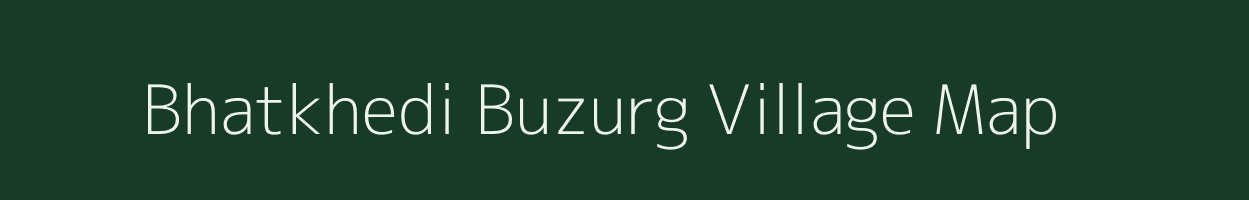 Bhatkhedi Buzurg village map in Madhya Pradesh