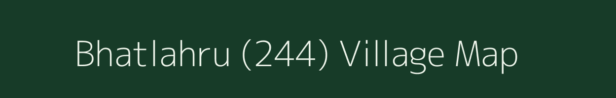 Bhatlahru (244) village map in Himachal Pradesh