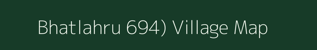 Bhatlahru 694) village map in Himachal Pradesh