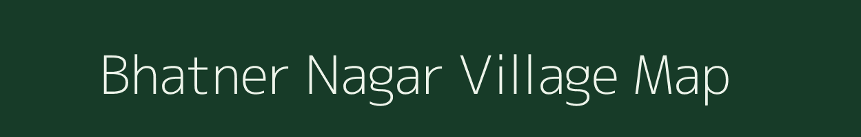 Bhatner Nagar village map in Rajasthan