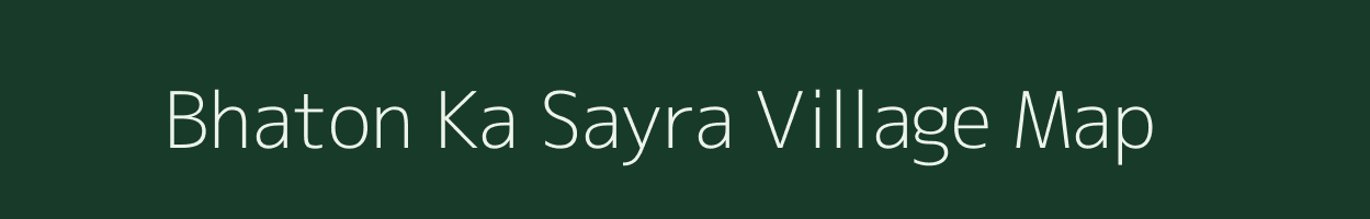 Bhaton Ka Sayra village map in Rajasthan