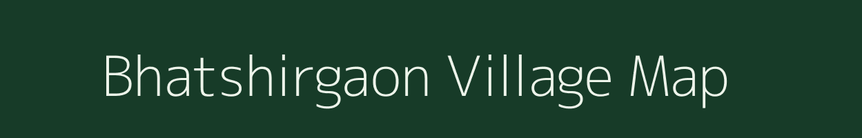 Bhatshirgaon village map in Maharashtra