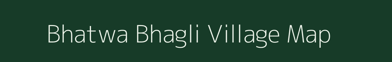 Bhatwa Bhagli village map in Bihar