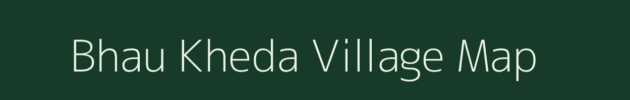 Bhau Kheda village map in Madhya Pradesh