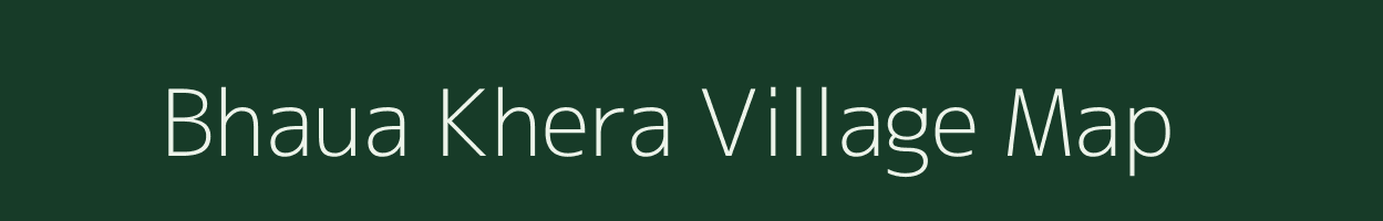 Bhaua Khera village map in Rajasthan