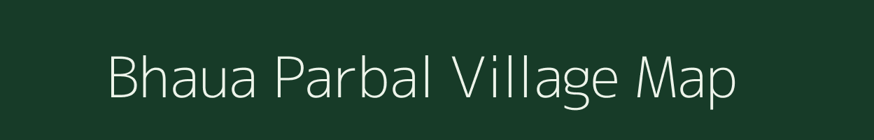 Bhaua Parbal village map in Bihar