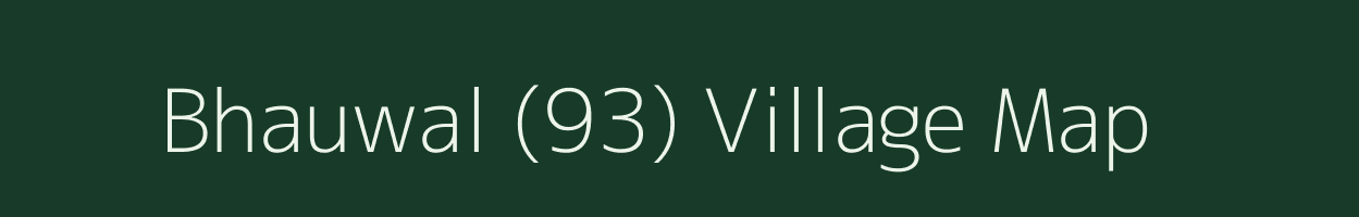 Bhauwal (93) village map in Punjab