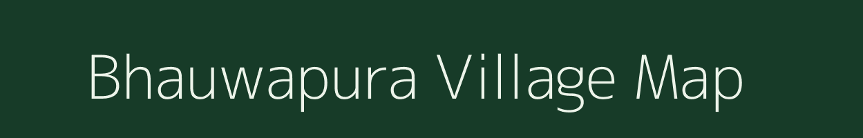 Bhauwapura village map in Rajasthan