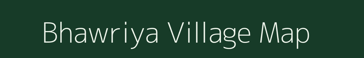 Bhawriya village map in Madhya Pradesh