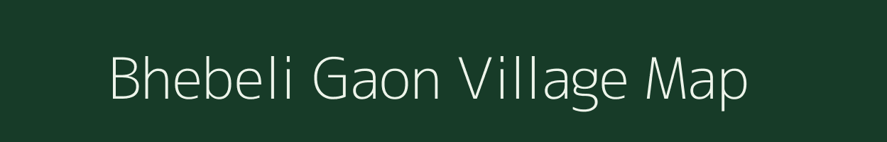 Bhebeli Gaon village map in Assam