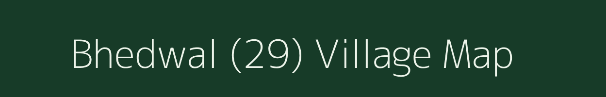 Bhedwal (29) village map in Punjab