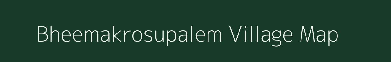 Bheemakrosupalem village map in Andhra Pradesh