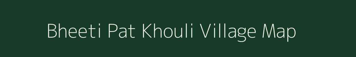 Bheeti Pat Khouli village map in Uttar Pradesh