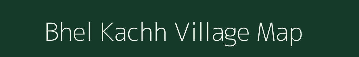 Bhel Kachh village map in Chhattisgarh