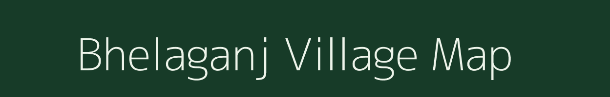 Bhelaganj village map in Bihar