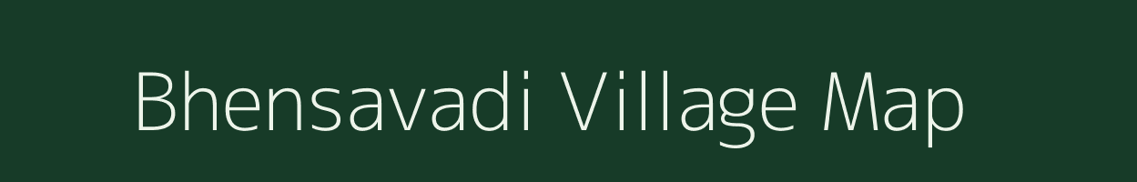 Bhensavadi village map in Gujarat