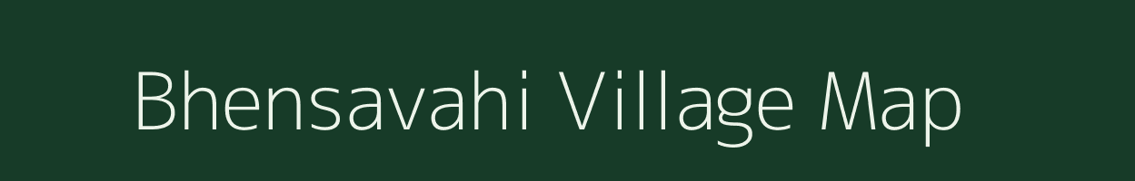 Bhensavahi village map in Gujarat