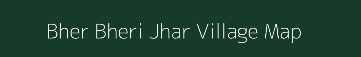 Bher Bheri Jhar village map in Assam