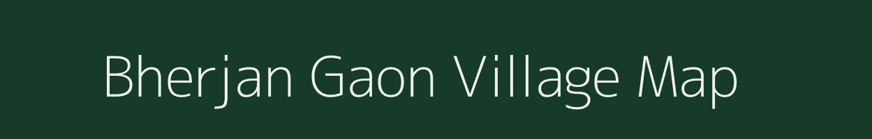 Bherjan Gaon village map in Assam