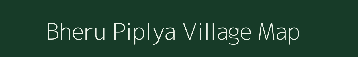 Bheru Piplya village map in Madhya Pradesh
