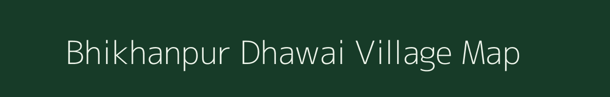 Bhikhanpur Dhawai village map in Bihar