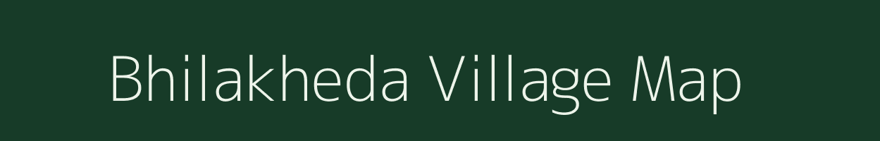 Bhilakheda village map in Madhya Pradesh