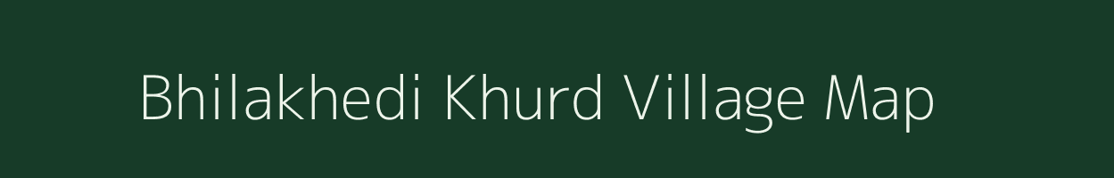 Bhilakhedi Khurd village map in Madhya Pradesh