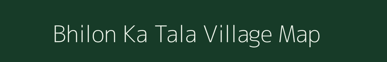 Bhilon Ka Tala village map in Rajasthan