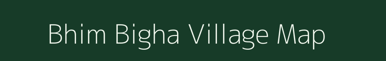 Bhim Bigha village map in Bihar