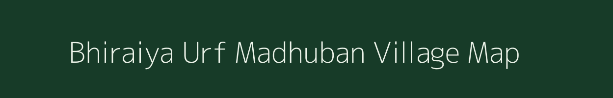 Bhiraiya Urf Madhuban village map in Uttar Pradesh