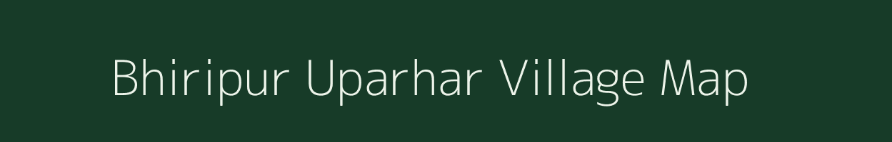 Bhiripur Uparhar village map in Uttar Pradesh