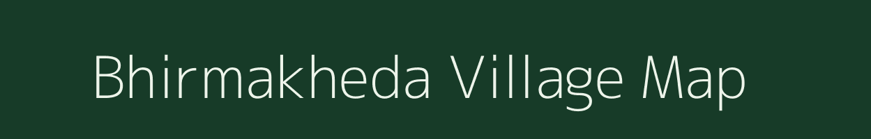 Bhirmakheda village map in Madhya Pradesh