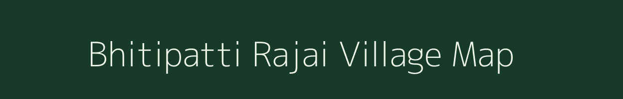 Bhitipatti Rajai village map in Uttar Pradesh
