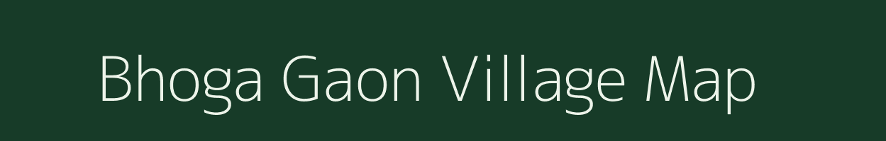 Bhoga Gaon village map in Assam