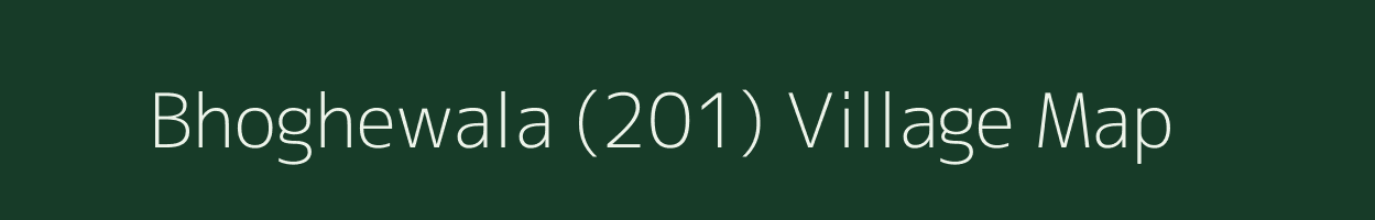 Bhoghewala (201) village map in Punjab