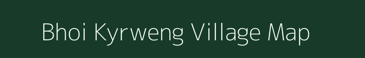 Bhoi Kyrweng village map in Meghalaya