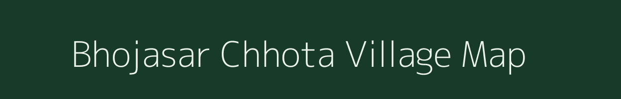 Bhojasar Chhota village map in Rajasthan