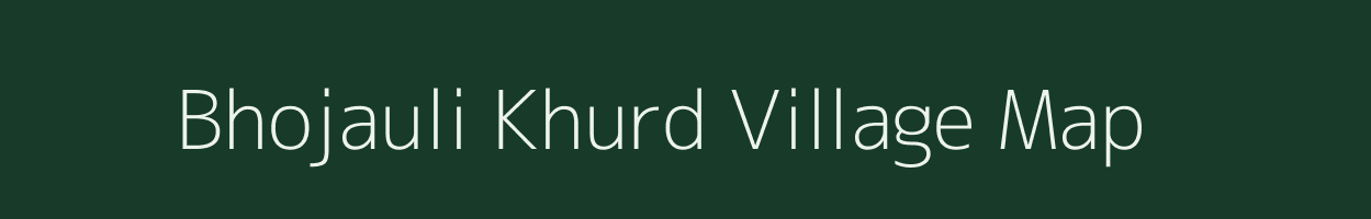 Bhojauli Khurd village map in Uttar Pradesh