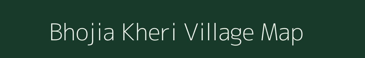 Bhojia Kheri village map in Rajasthan