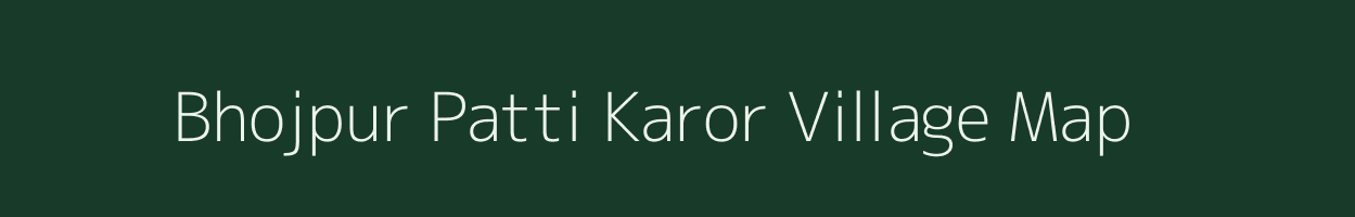 Bhojpur Patti Karor village map in Uttar Pradesh
