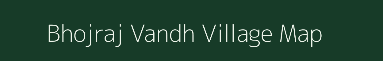 Bhojraj Vandh village map in Gujarat