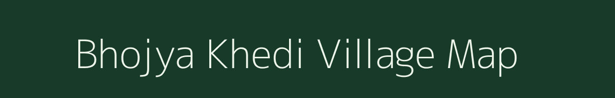 Bhojya Khedi village map in Rajasthan