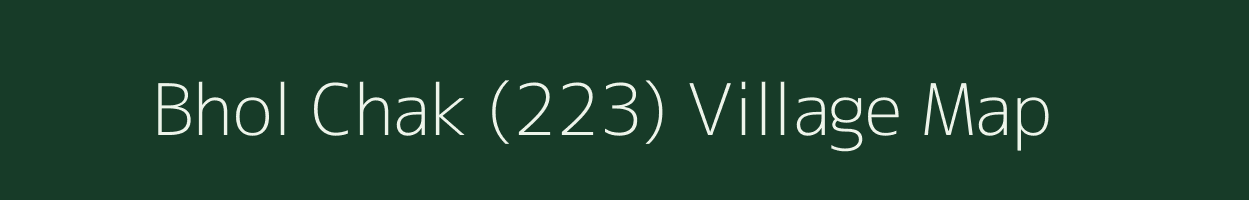 Bhol Chak (223) village map in Punjab