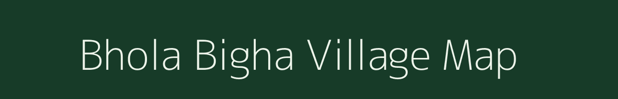 Bhola Bigha village map in Bihar
